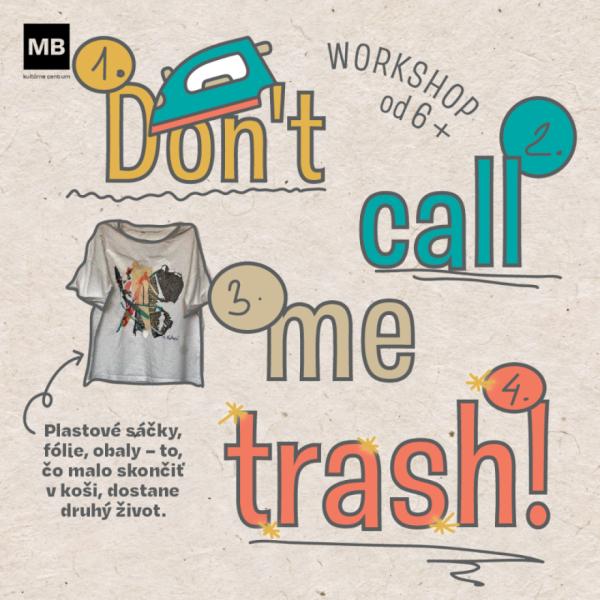 Workshop (aj pre deti): Don´t call me trash!