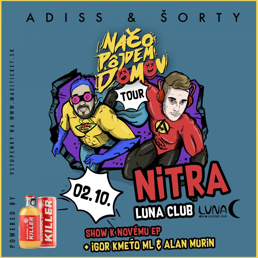 ADISS & ŠORTY - Načo pôjdem domov TOUR 2020 / Nitra