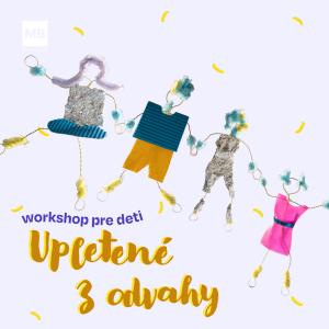 Workshop pre deti: Upletené z odvahy