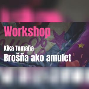 Workshop: Brošňa ako amulet