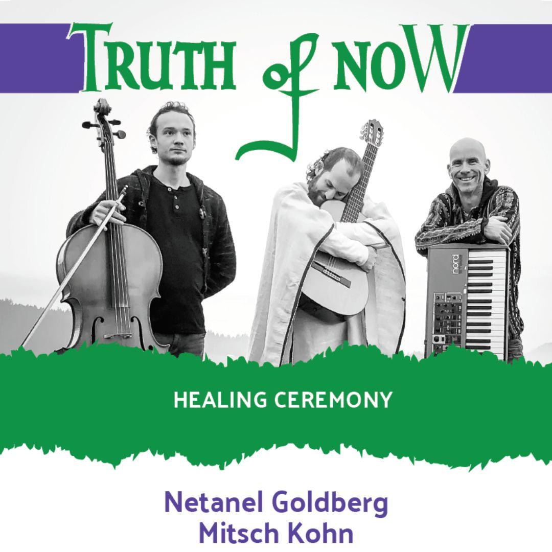 Netanel Goldberg & Mitsch Kohn - Truth of Now healing Ceremony