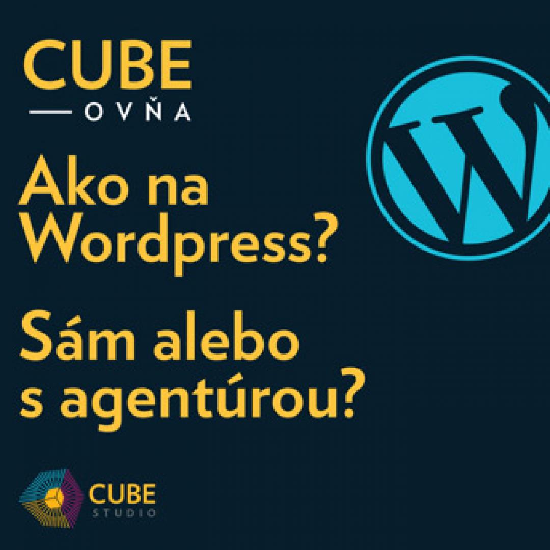 Cubeovňa: Ako na Wordpress? Sám alebo s agentúrou?