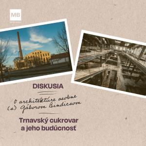 Trnavský cukrovar a jeho budúcnosť | O architektúre osobne s Gáborom Bindicsom