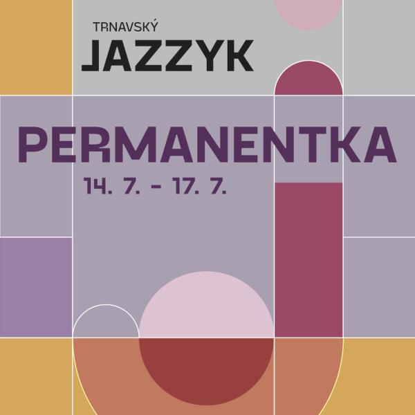 Permanentka / Trnavský jazzyk & One Day Jazz Fest 14.7.-17.7.