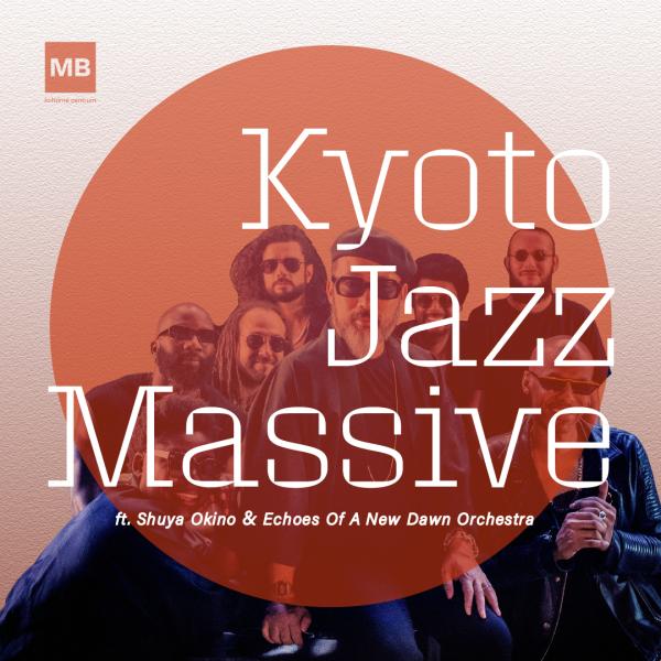 Kyoto Jazz Massive ft.Shuya Okino & Echoes of A New Dawn Orchestra