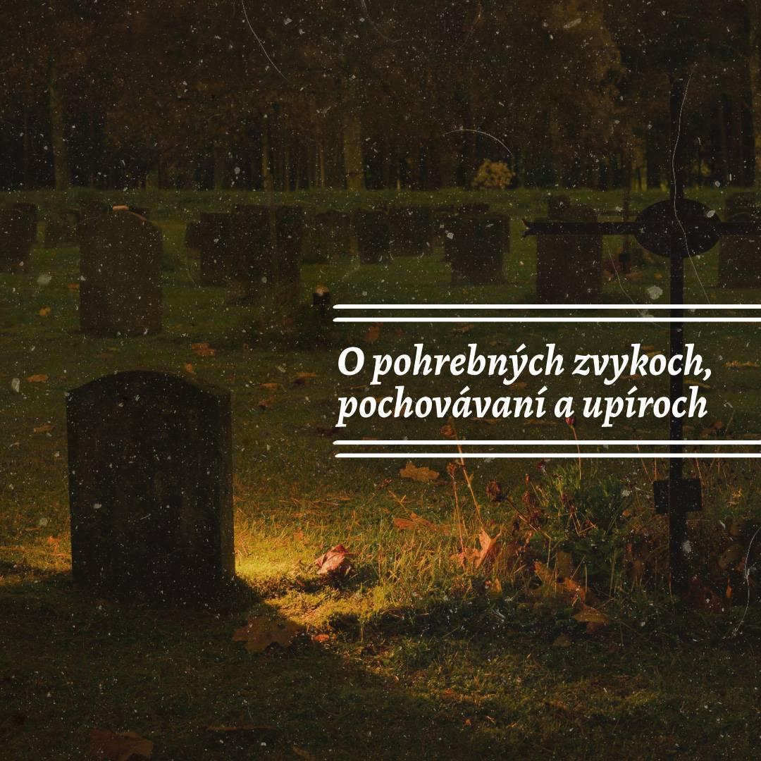 O pohrebných zvykoch, pochovávaní a upíroch