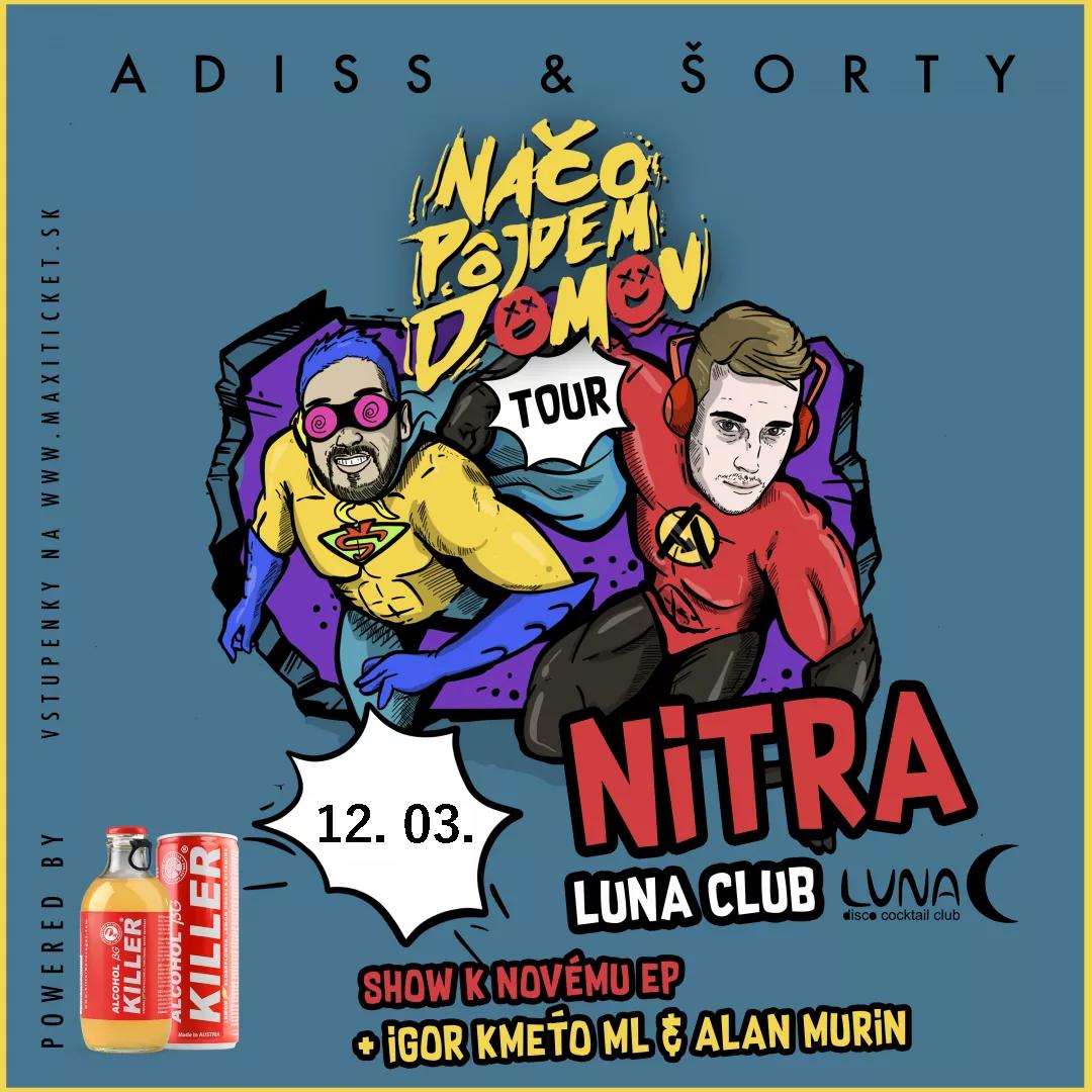 ADISS & ŠORTY - Načo pôjdem domov TOUR 2020 / Nitra