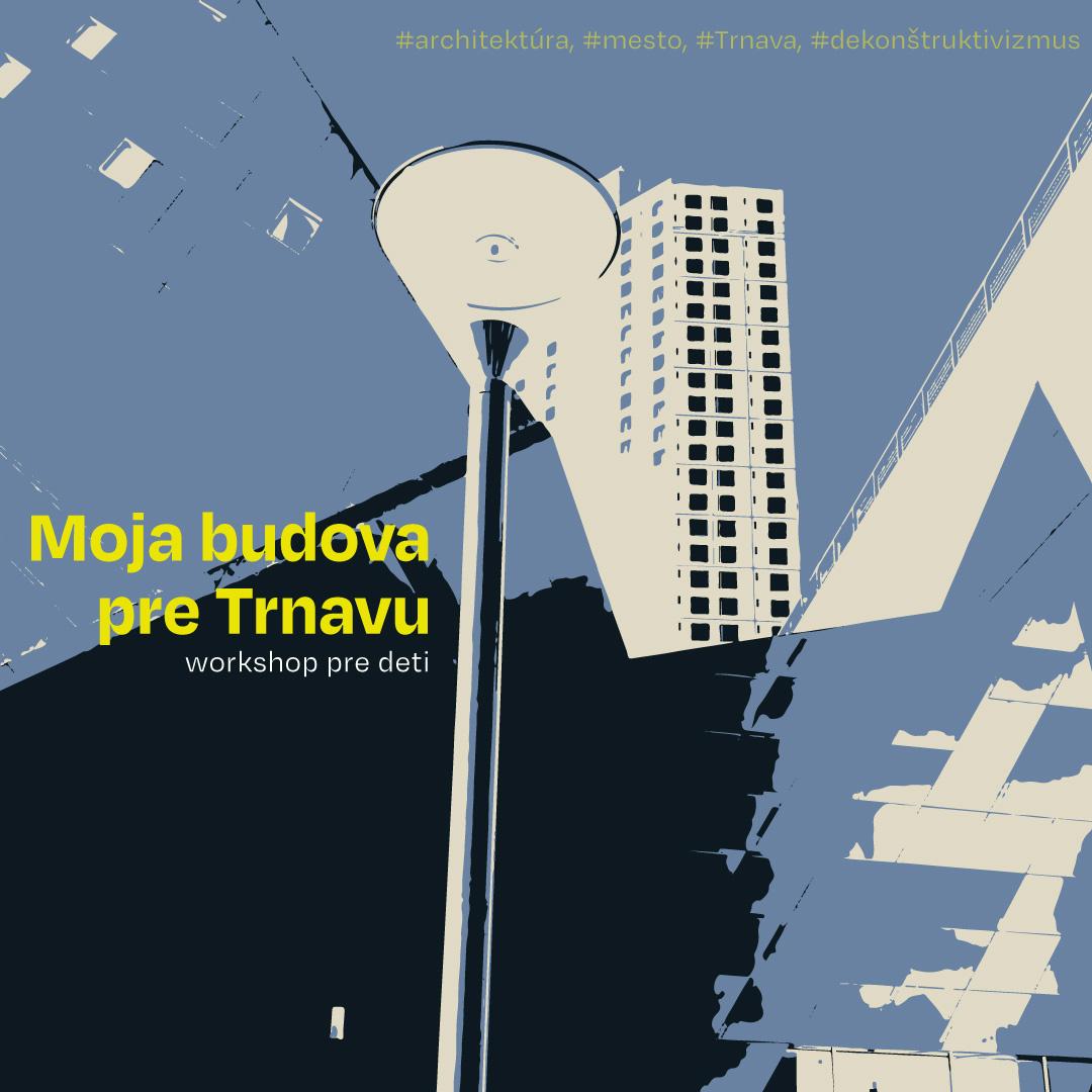 Workshop: Moja budova pre Trnavu